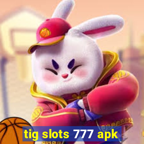 tig slots 777 apk